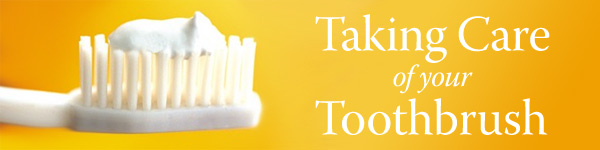 Taking Care of your Toothbrush